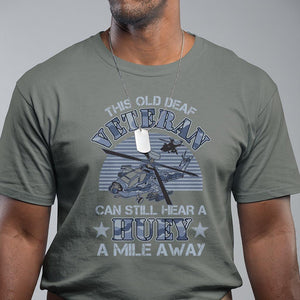 Helicopter Pilot Veteran T Shirt This Old Deaf Veteran Can Still Hear A Huey A Mile Away TS09 Military Green Print Your Wear