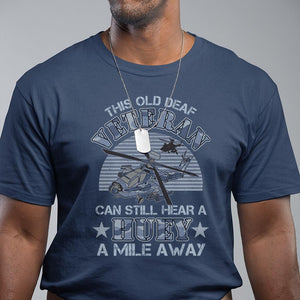 Helicopter Pilot Veteran T Shirt This Old Deaf Veteran Can Still Hear A Huey A Mile Away TS09 Navy Print Your Wear