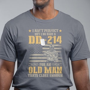 Veteran T Shirt I Ain't Perfect But I Do Have A DD-214 For An Old Man That's Close Enough Army Forces Retirement TS09 Charcoal Print Your Wear