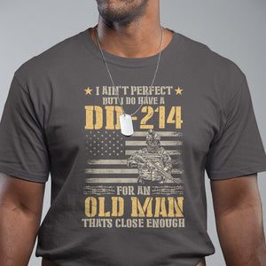 Veteran T Shirt I Ain't Perfect But I Do Have A DD-214 For An Old Man That's Close Enough Army Forces Retirement TS09 Dark Chocolate Print Your Wear