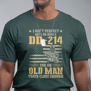 Veteran T Shirt I Ain't Perfect But I Do Have A DD-214 For An Old Man That's Close Enough Army Forces Retirement TS09 Dark Forest Green Print Your Wear