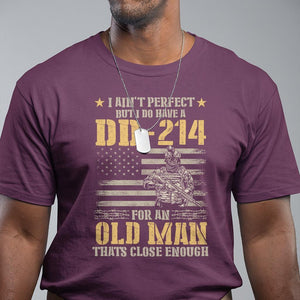 Veteran T Shirt I Ain't Perfect But I Do Have A DD-214 For An Old Man That's Close Enough Army Forces Retirement TS09 Maroon Print Your Wear