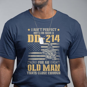 Veteran T Shirt I Ain't Perfect But I Do Have A DD-214 For An Old Man That's Close Enough Army Forces Retirement TS09 Navy Print Your Wear