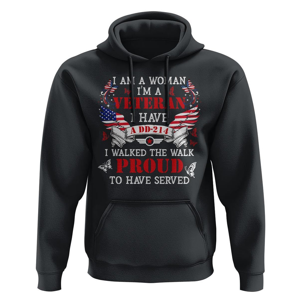 Female Veteran Hoodie I Am A Woman I'm A Veteran I Have A DD-214 I Walked The Walk Proud To Have Served TS09 Black Print Your Wear