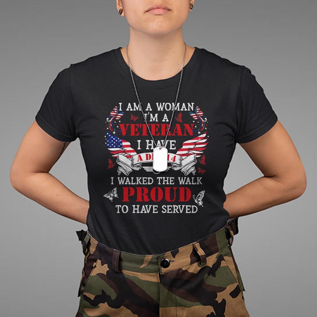 Female Veteran T Shirt I Am A Woman I'm A Veteran I Have A DD-214 I Walked The Walk Proud To Have Served TS09 Black Print Your Wear