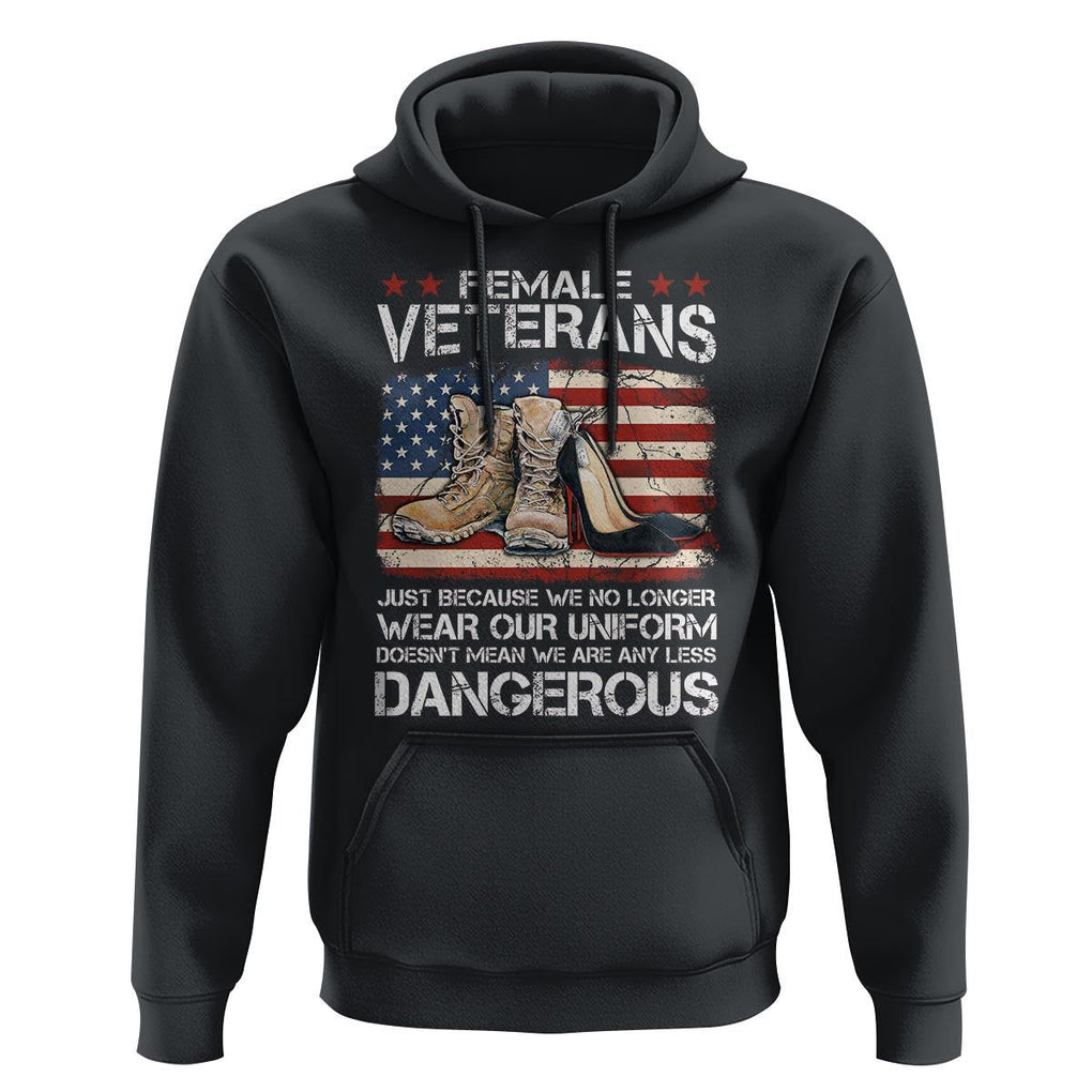 Female Veteran Hoodie Not Any Less Dangerous Just Beacause No Longer Wear Our Uniform TS09 Black Print Your Wear