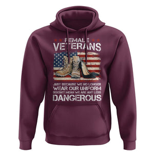 Female Veteran Hoodie Not Any Less Dangerous Just Beacause No Longer Wear Our Uniform TS09 Maroon Print Your Wear