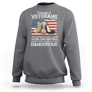 Female Veteran Sweatshirt Not Any Less Dangerous Just Beacause No Longer Wear Our Uniform TS09 Charcoal Print Your Wear