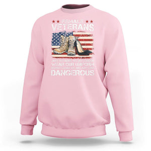 Female Veteran Sweatshirt Not Any Less Dangerous Just Beacause No Longer Wear Our Uniform TS09 Light Pink Print Your Wear