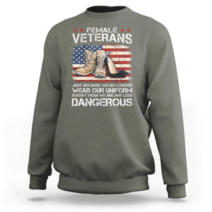 Female Veteran Sweatshirt Not Any Less Dangerous Just Beacause No Longer Wear Our Uniform TS09 Military Green Print Your Wear