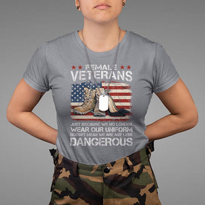 Female Veteran T Shirt Not Any Less Dangerous Just Beacause No Longer Wear Our Uniform TS09 Charcoal Print Your Wear