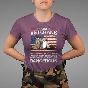 Female Veteran T Shirt Not Any Less Dangerous Just Beacause No Longer Wear Our Uniform TS09 Maroon Print Your Wear