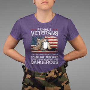 Female Veteran T Shirt Not Any Less Dangerous Just Beacause No Longer Wear Our Uniform TS09 Purple Print Your Wear