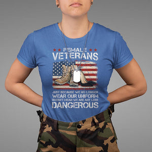 Female Veteran T Shirt Not Any Less Dangerous Just Beacause No Longer Wear Our Uniform TS09 Royal Blue Print Your Wear