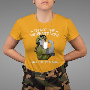 Female Veteran T Shirt I'm Not The Veteran's Wife I'm The Veteran TS09 Gold Print Your Wear