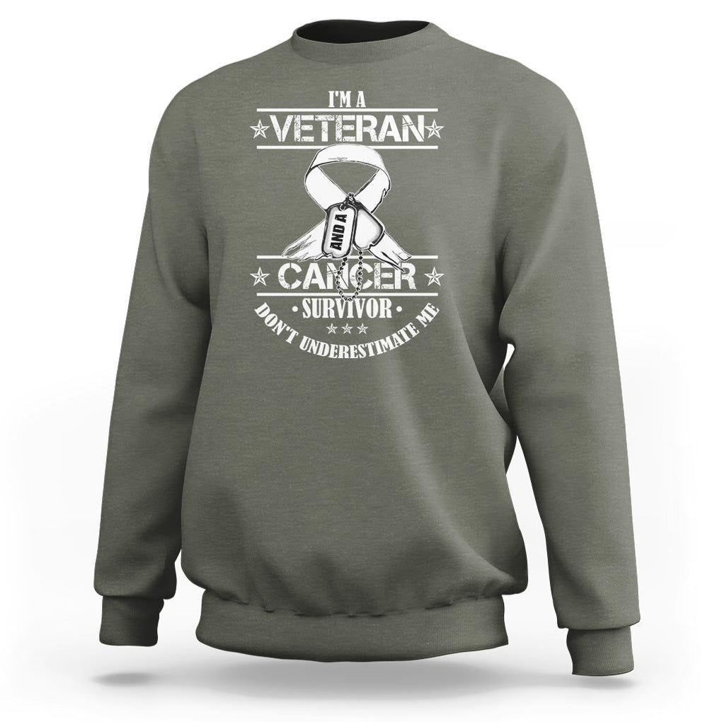 I'm A Veteran And A Cancer Survivor Sweatshirt Don't Underestimate Me Chemotherapy Warrior TS09 Military Green Print Your Wear