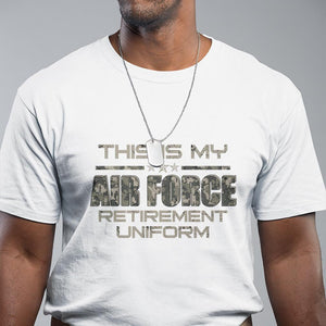 This Is My Air Force Retirement Uniform T Shirt Retired Military Veteran TS09 White Print Your Wear