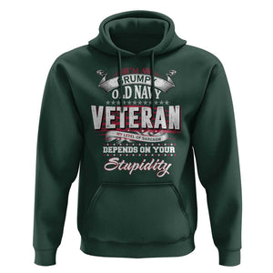 Grumpy Old Navy Veteran Hoodie My Level Of Sarcasm Depends On Your Level Of Stupidity TS09 Dark Forest Green Print Your Wear