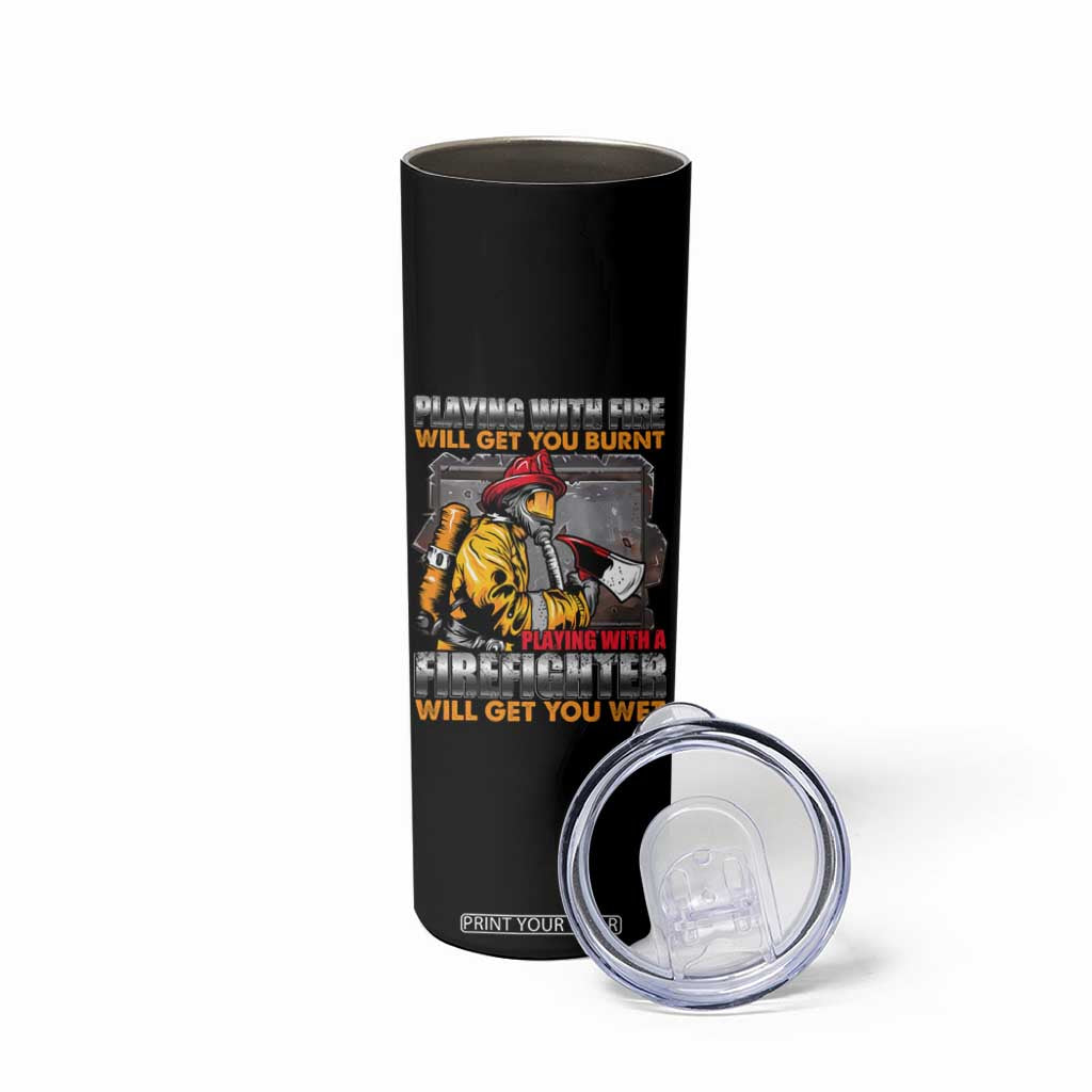 Funny Firefighter Skinny Tumbler Playing With A Firefighter Will Get You Wet TS09 Print Your Wear