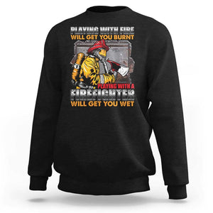 Funny Firefighter Sweatshirt Playing With A Firefighter Will Get You Wet TS09 Black Print Your Wear