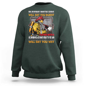 Funny Firefighter Sweatshirt Playing With A Firefighter Will Get You Wet TS09 Dark Forest Green Print Your Wear