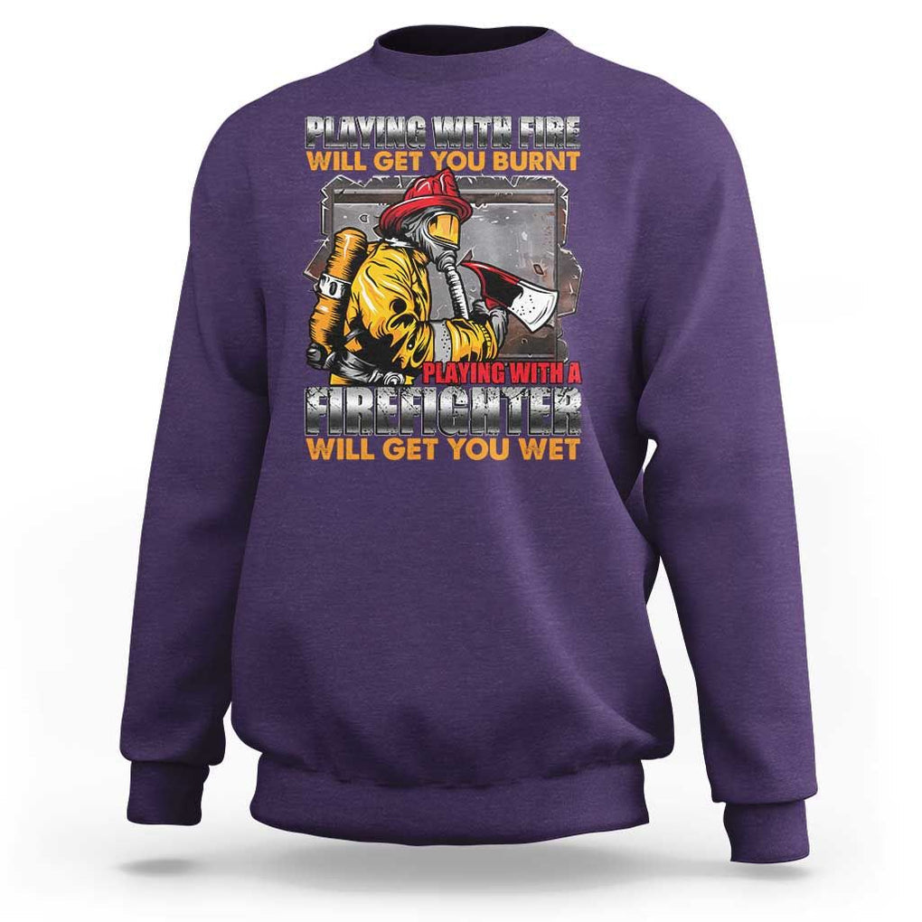 Funny Firefighter Sweatshirt Playing With A Firefighter Will Get You Wet TS09 Purple Print Your Wear