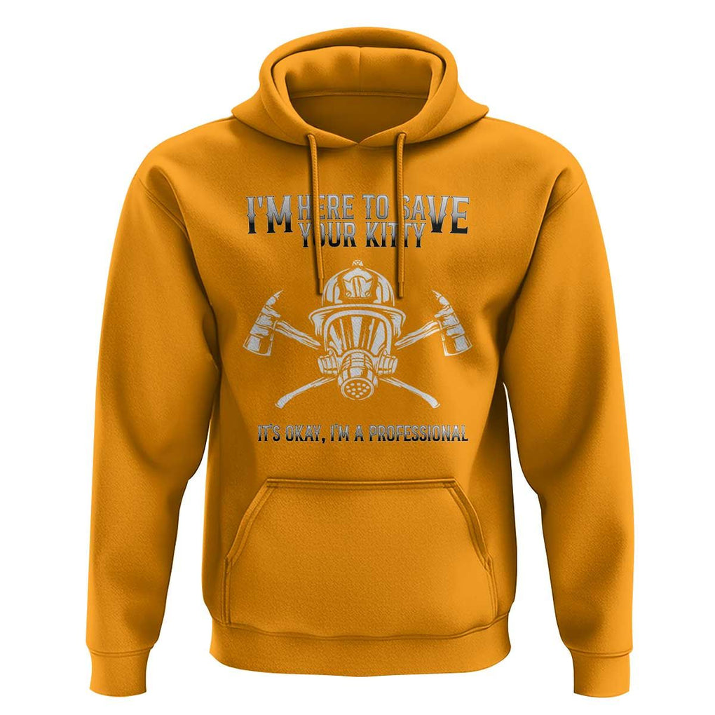 Funny Firefighter Hoodie I'm Here To Save Your Kitty Professional Fireman TS09 Gold Print Your Wear