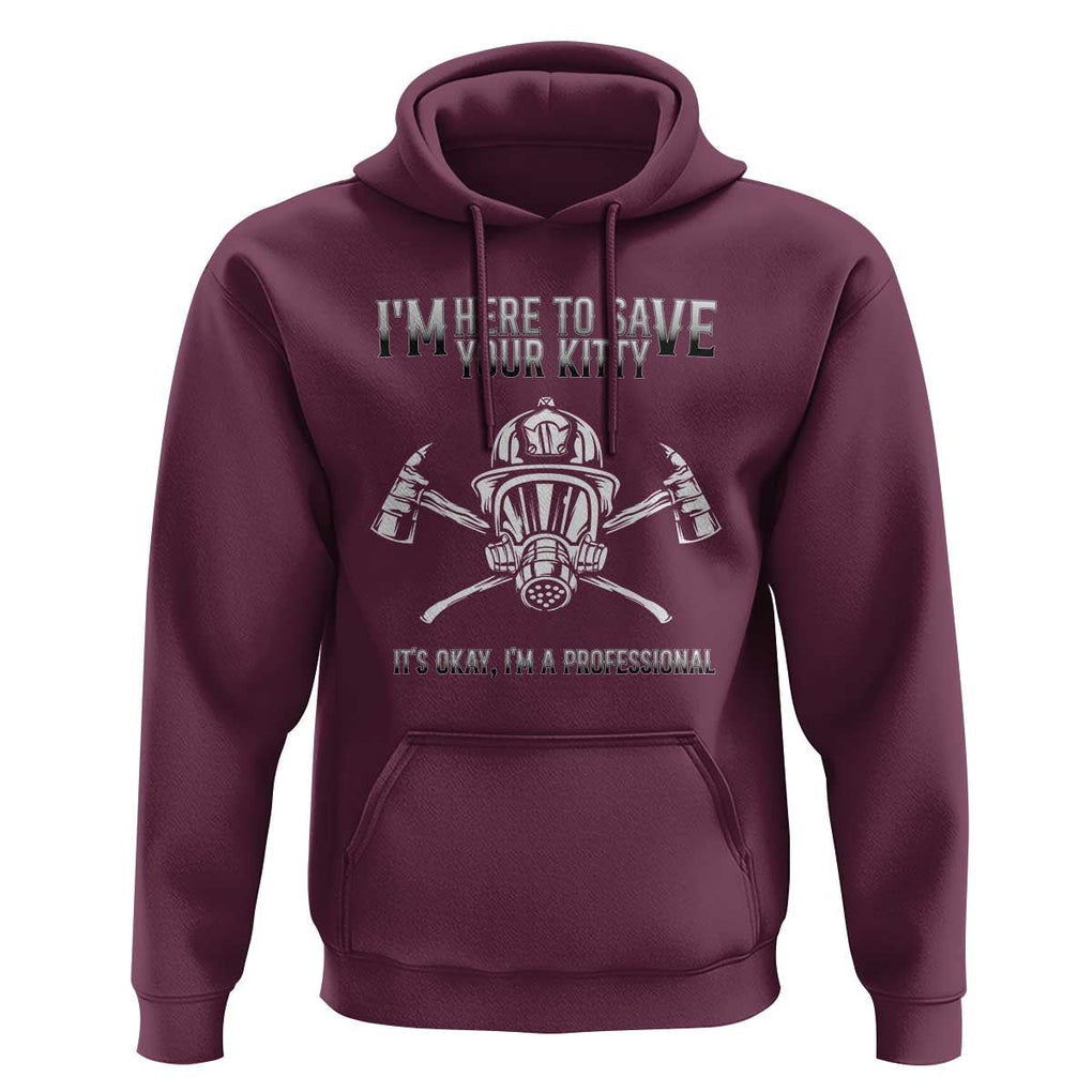 Funny Firefighter Hoodie I'm Here To Save Your Kitty Professional Fireman TS09 Maroon Print Your Wear