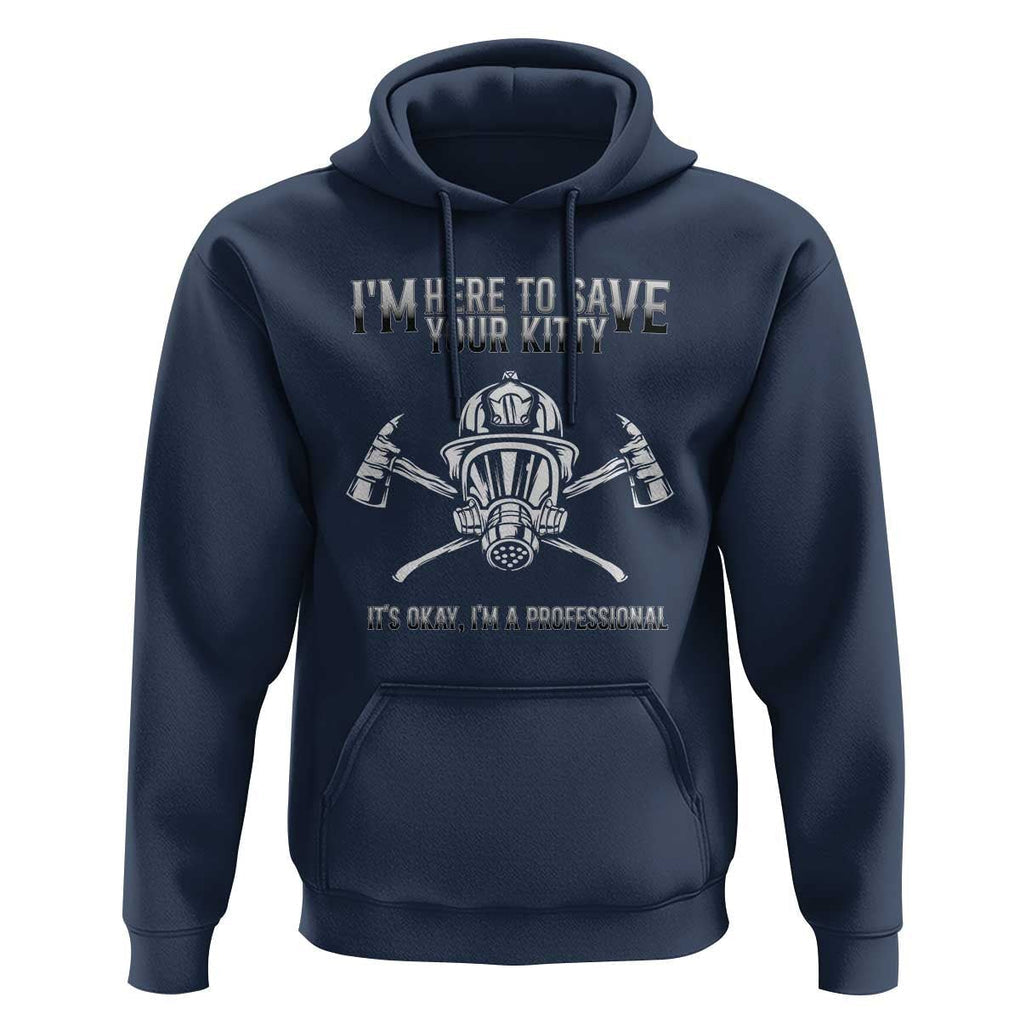 Funny Firefighter Hoodie I'm Here To Save Your Kitty Professional Fireman TS09 Navy Print Your Wear