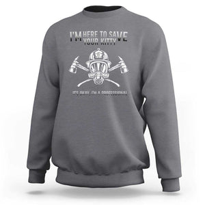 Funny Firefighter Sweatshirt I'm Here To Save Your Kitty Professional Fireman TS09 Charcoal Print Your Wear