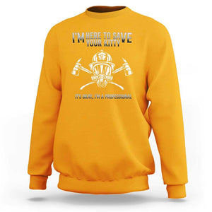 Funny Firefighter Sweatshirt I'm Here To Save Your Kitty Professional Fireman TS09 Gold Print Your Wear