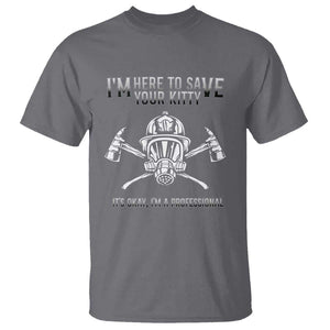 Funny Firefighter T Shirt I'm Here To Save Your Kitty Professional Fireman TS09 Charcoal Print Your Wear