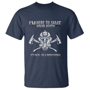 Funny Firefighter T Shirt I'm Here To Save Your Kitty Professional Fireman TS09 Navy Print Your Wear