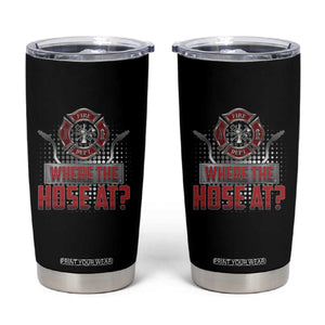 Funny Firefighter Tumbler Cup Where The Hose At? Fireman Pun Joke TS09 Black Print Your Wear