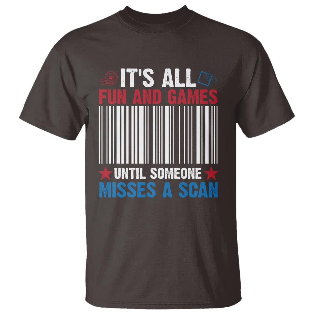 Funny Postal Worker T Shirt It's All Fun And Games Until Someone Misses A Scan TS09 Dark Chocolate Print Your Wear