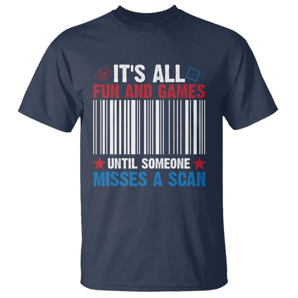 Funny Postal Worker T Shirt It's All Fun And Games Until Someone Misses A Scan TS09 Navy Print Your Wear