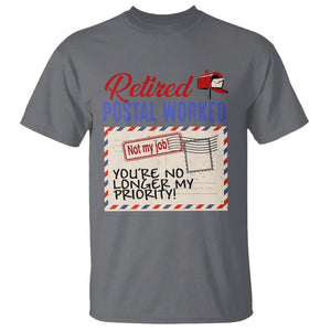 Retired Postal Worker T Shirt You're No Longer My Priority Not My Job Reitrment TS09 Charcoal Print Your Wear