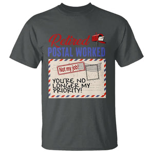 Retired Postal Worker T Shirt You're No Longer My Priority Not My Job Reitrment TS09 Dark Heather Print Your Wear