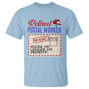 Retired Postal Worker T Shirt You're No Longer My Priority Not My Job Reitrment TS09 Light Blue Print Your Wear