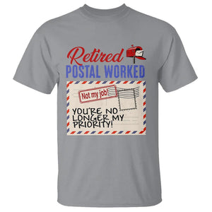 Retired Postal Worker T Shirt You're No Longer My Priority Not My Job Reitrment TS09 Sport Gray Print Your Wear