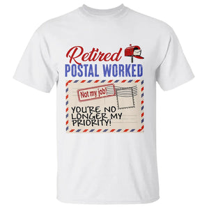 Retired Postal Worker T Shirt You're No Longer My Priority Not My Job Reitrment TS09 White Print Your Wear