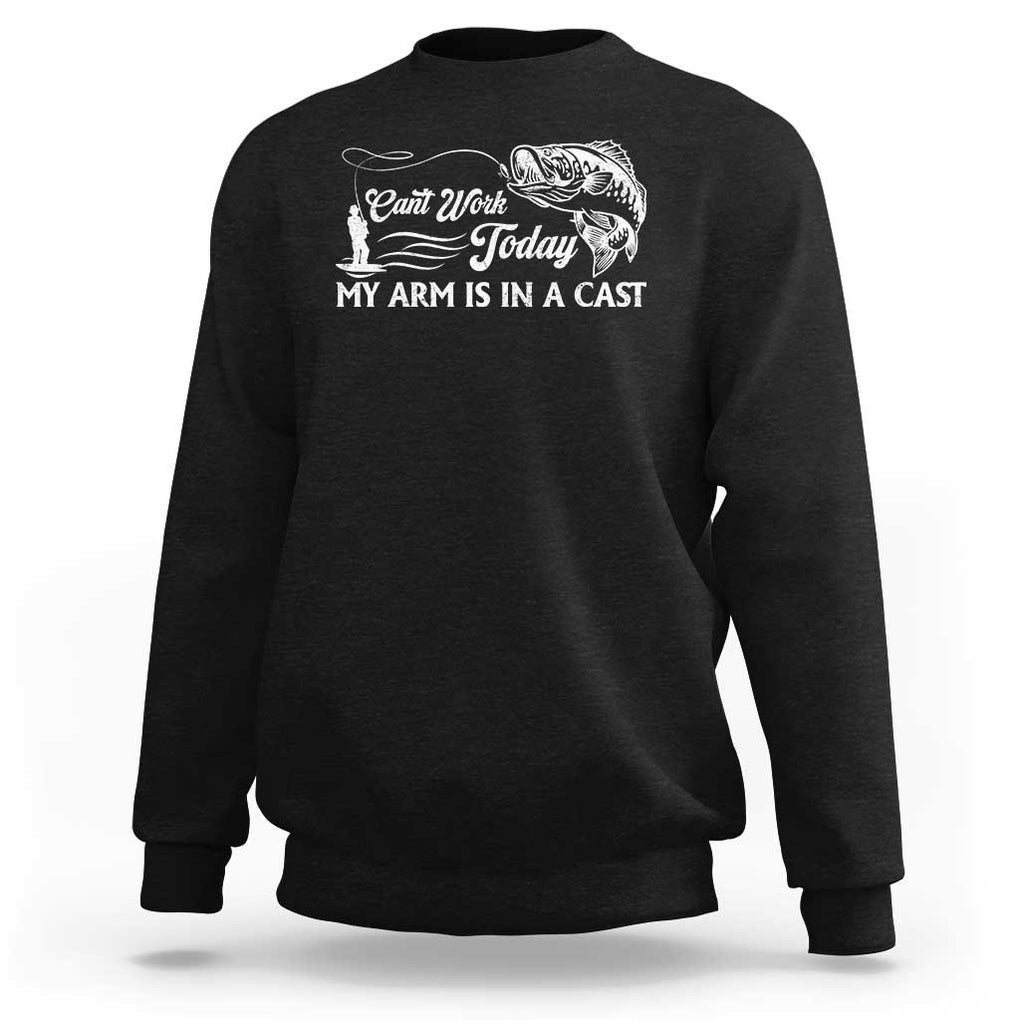 Funny Fishing Sweatshirt Can't Work Today My Arm Is in A Cast TS09 Black Print Your Wear