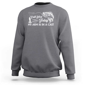 Funny Fishing Sweatshirt Can't Work Today My Arm Is in A Cast TS09 Charcoal Print Your Wear