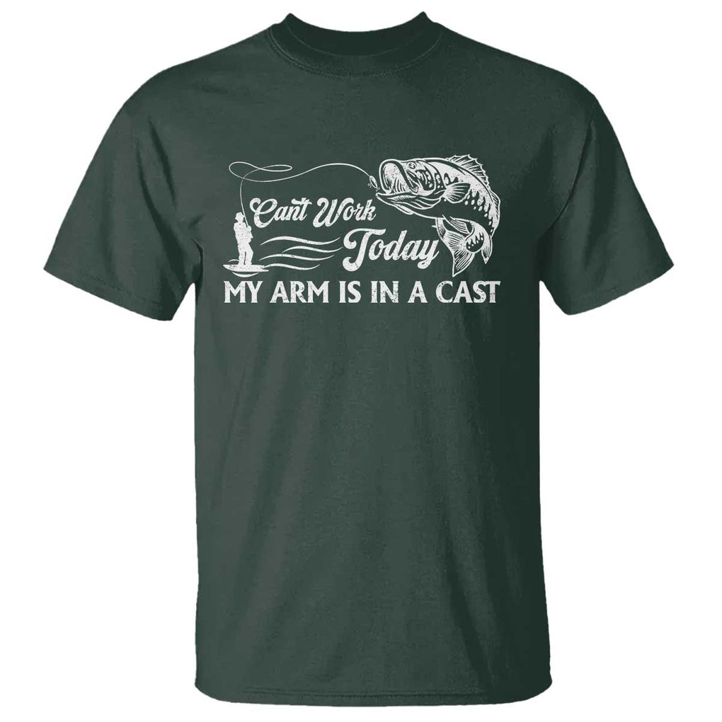 Funny Fishing T Shirt Can't Work Today My Arm Is in A Cast TS09 Dark Forest Green Print Your Wear