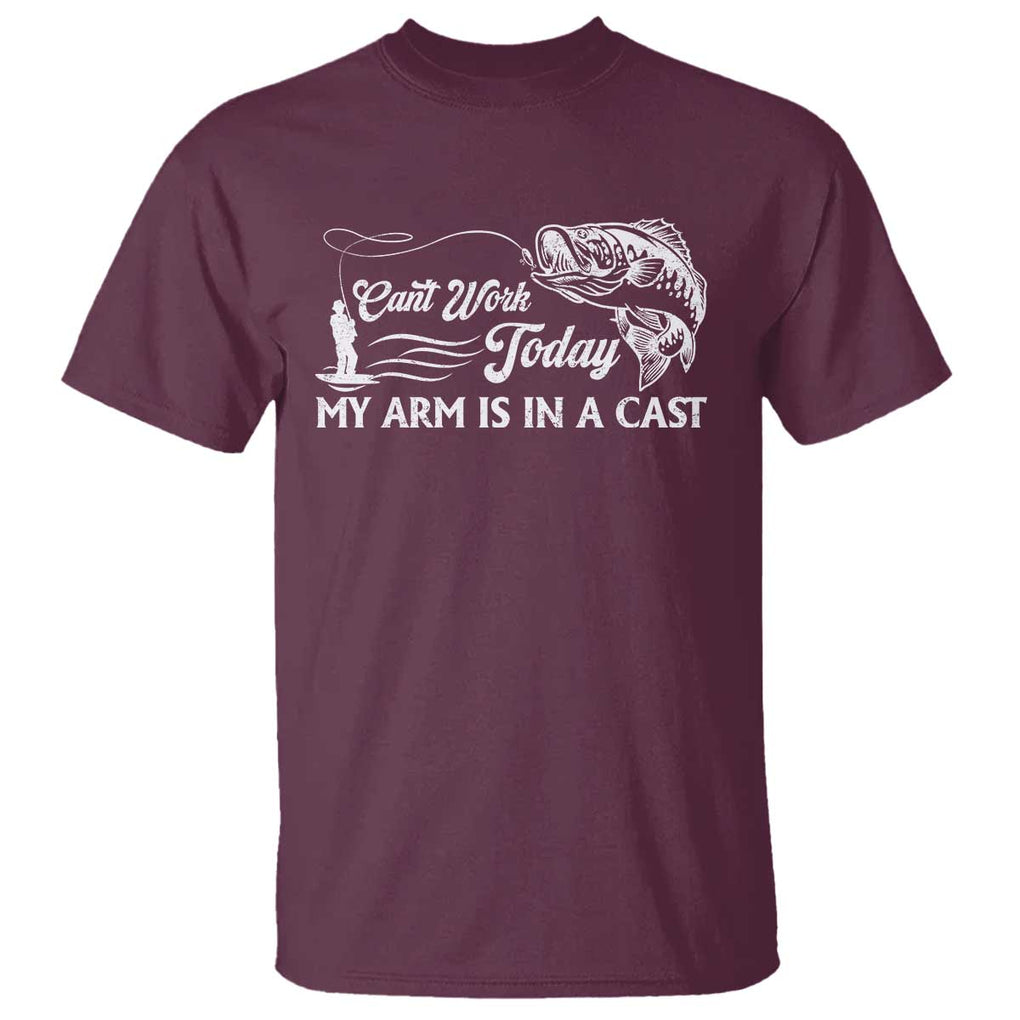 Funny Fishing T Shirt Can't Work Today My Arm Is in A Cast TS09 Maroon Print Your Wear