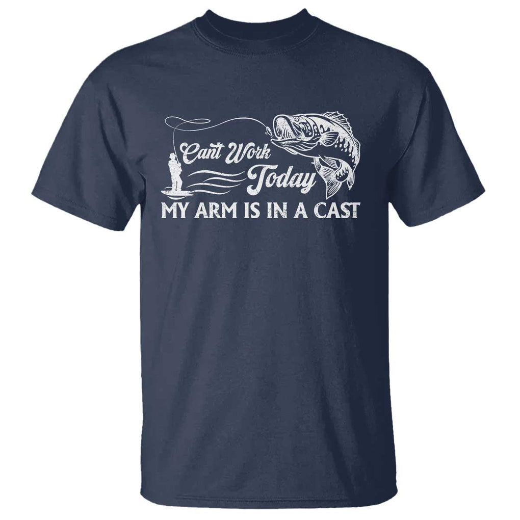 Funny Fishing T Shirt Can't Work Today My Arm Is in A Cast TS09 Navy Print Your Wear