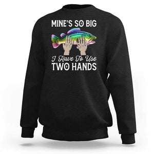 Funny Fishing Sweatshirt Mines So Big I Have to Use Two Hands TS09 Black Print Your Wear