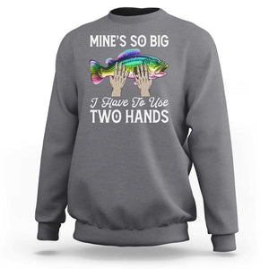 Funny Fishing Sweatshirt Mines So Big I Have to Use Two Hands TS09 Charcoal Print Your Wear