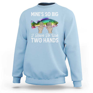 Funny Fishing Sweatshirt Mines So Big I Have to Use Two Hands TS09 Light Blue Print Your Wear