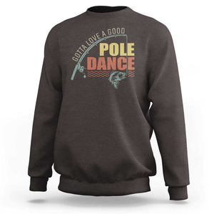 Funny Fishing Sweatshirt Gotta Love a Good Pole Dance TS09 Dark Chocolate Print Your Wear